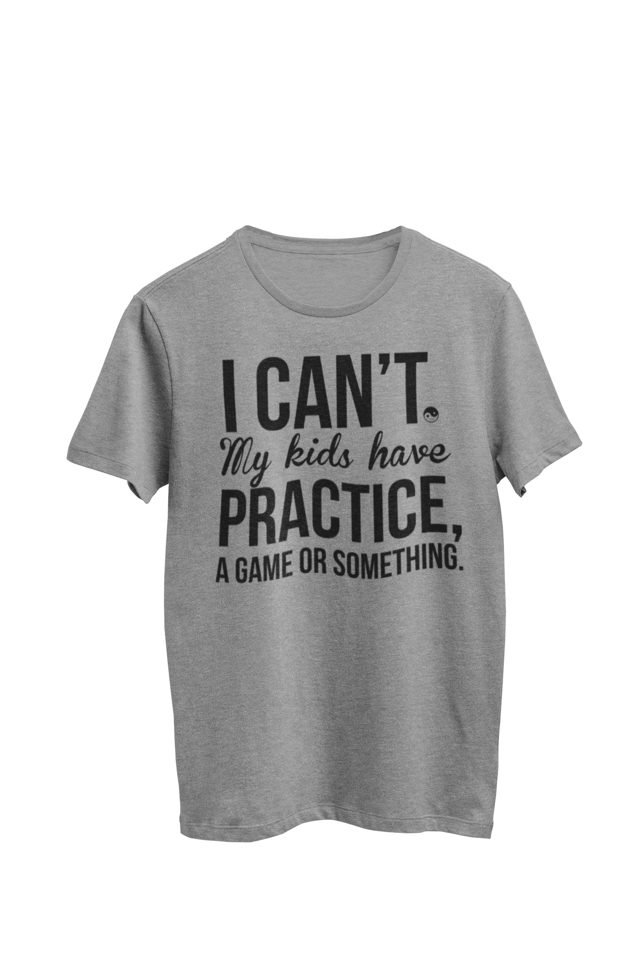 Gray heather unisex t-shirt featuring the text 'I can't, my kids have practice, a game, or something'. Designed by WooHoo Apparel.